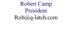 Robert Camp President Rob@q-latch.com